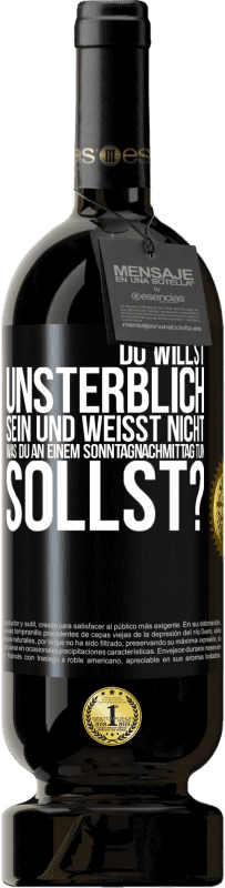 49,95 € | Rotwein Premium Ausgabe MBS® Reserve Du willst unsterblich sein und weisst nicht, was du an einem Sonntagnachmittag tun sollst? Schwarzes Etikett. Anpassbares Etikett Reserve 12 Monate Ernte 2016 Tempranillo