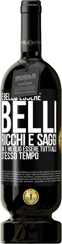 49,95 € | Vino rosso Edizione Premium MBS® Riserva È bello essere belli, ricchi e saggi, ma è meglio essere tutti allo stesso tempo Etichetta Nera. Etichetta personalizzabile Riserva 12 Mesi Raccogliere 2015 Tempranillo