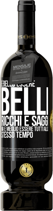 49,95 € Spedizione Gratuita | Vino rosso Edizione Premium MBS® Riserva È bello essere belli, ricchi e saggi, ma è meglio essere tutti allo stesso tempo Etichetta Nera. Etichetta personalizzabile Riserva 12 Mesi Raccogliere 2016 Tempranillo