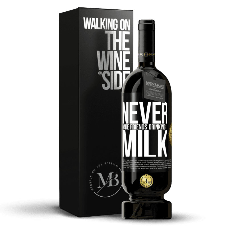 49,95 € Free Shipping | Red Wine Premium Edition MBS® Reserve I never made friends drinking milk Black Label. Customizable label Reserve 12 Months Harvest 2014 Tempranillo