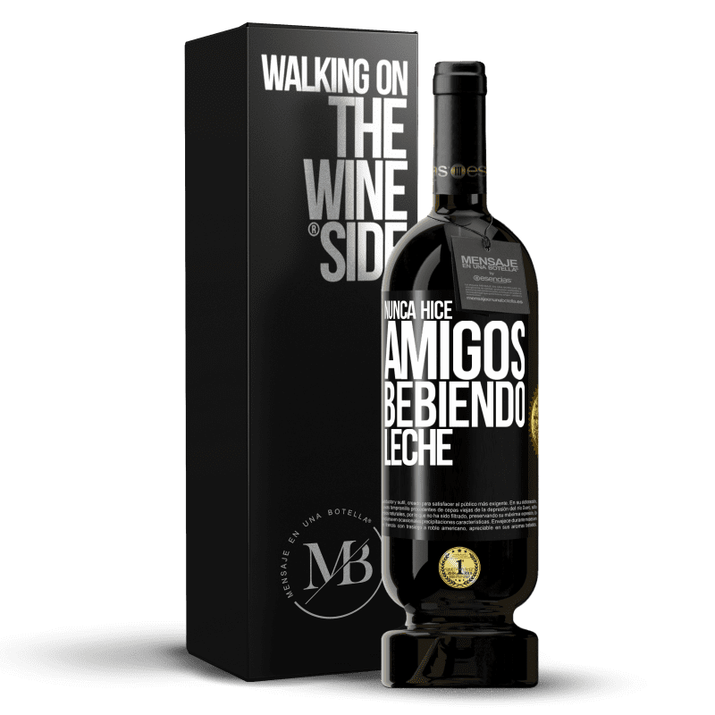 49,95 € Envío gratis | Vino Tinto Edición Premium MBS® Reserva Nunca hice amigos bebiendo leche Etiqueta Negra. Etiqueta personalizable Reserva 12 Meses Cosecha 2014 Tempranillo