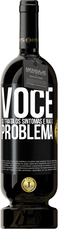 «Você só trata os sintomas e não o problema» Edição Premium MBS® Reserva