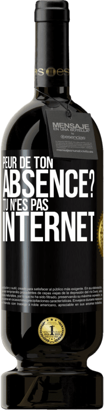 Envoi gratuit | Vin rouge Édition Premium MBS® Réserve Peur de ton absence? Tu n'es pas Internet Étiquette Noire. Étiquette personnalisable Réserve 12 Mois Récolte 2014 Tempranillo