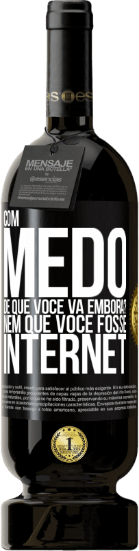 Envio grátis | Vinho tinto Edição Premium MBS® Reserva Com medo de que você vá embora? Nem que você fosse internet Etiqueta Preta. Etiqueta personalizável Reserva 12 Meses Colheita 2014 Tempranillo