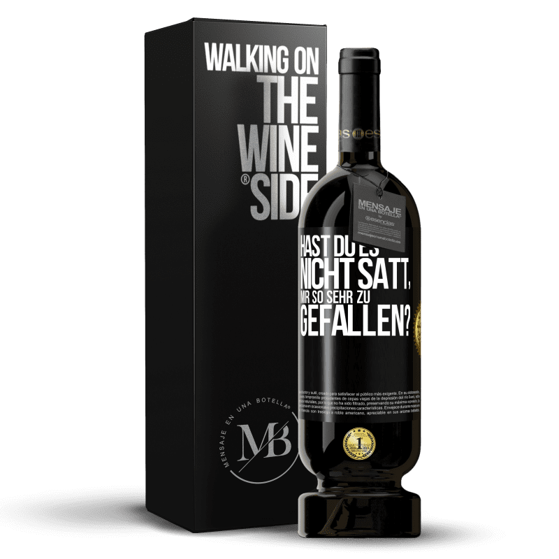 49,95 € Kostenloser Versand | Rotwein Premium Ausgabe MBS® Reserve Hast du es nicht satt, mir so sehr zu gefallen? Schwarzes Etikett. Anpassbares Etikett Reserve 12 Monate Ernte 2014 Tempranillo