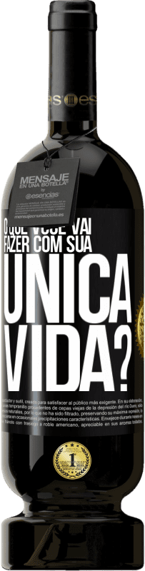 Envio grátis | Vinho tinto Edição Premium MBS® Reserva O que você vai fazer com sua única vida? Etiqueta Preta. Etiqueta personalizável Reserva 12 Meses Colheita 2014 Tempranillo