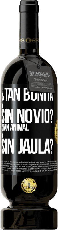 «¿Tan bonita y sin novio? ¿Tan animal y sin jaula?» Edición Premium MBS® Reserva