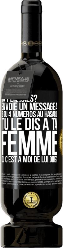 «Tu t'ennuies? Envoie un message à 3 ou 4 numéros au hasard: tu le dis à ta femme ou c'est à moi de lui dire?» Édition Premium MBS® Réserve