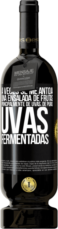 Envío gratis | Vino Tinto Edición Premium MBS® Reserva A veces se me antoja una ensalada de frutas, principalmente de uvas, de puras uvas fermentadas Etiqueta Negra. Etiqueta personalizable Reserva 12 Meses Cosecha 2014 Tempranillo