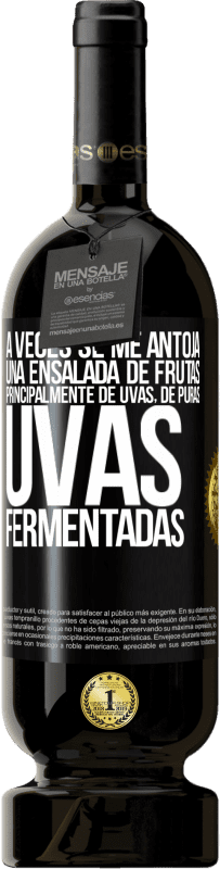 49,95 € Envío gratis | Vino Tinto Edición Premium MBS® Reserva A veces se me antoja una ensalada de frutas, principalmente de uvas, de puras uvas fermentadas Etiqueta Negra. Etiqueta personalizable Reserva 12 Meses Cosecha 2016 Tempranillo