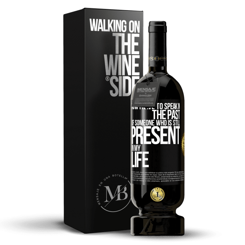 49,95 € Free Shipping | Red Wine Premium Edition MBS® Reserve Now I have to speak in the past of someone who is still present in my life Black Label. Customizable label Reserve 12 Months Harvest 2014 Tempranillo