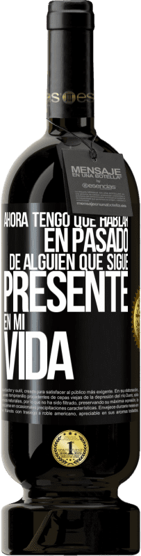 «Ahora tengo que hablar en pasado de alguien que sigue presente en mi vida» Edición Premium MBS® Reserva