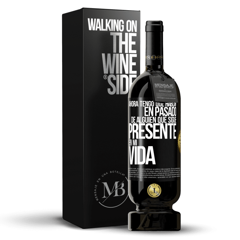 49,95 € Envío gratis | Vino Tinto Edición Premium MBS® Reserva Ahora tengo que hablar en pasado de alguien que sigue presente en mi vida Etiqueta Negra. Etiqueta personalizable Reserva 12 Meses Cosecha 2014 Tempranillo