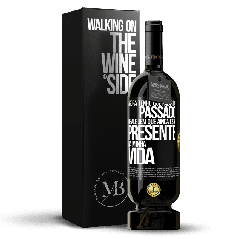 49,95 € Envio grátis | Vinho tinto Edição Premium MBS® Reserva Agora tenho que falar no passado de alguém que ainda está presente na minha vida Etiqueta Preta. Etiqueta personalizável Reserva 12 Meses Colheita 2014 Tempranillo