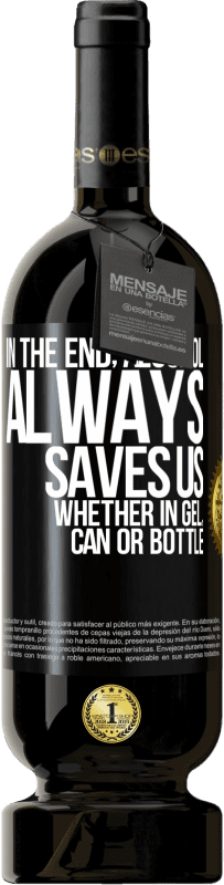 49,95 € | Red Wine Premium Edition MBS® Reserve In the end, alcohol always saves us, whether in gel, can or bottle Black Label. Customizable label Reserve 12 Months Harvest 2016 Tempranillo