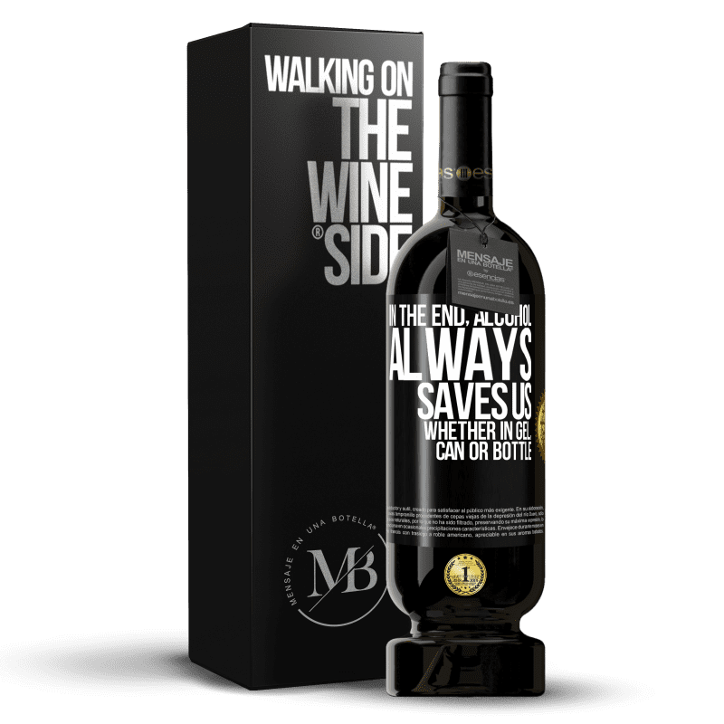 49,95 € Free Shipping | Red Wine Premium Edition MBS® Reserve In the end, alcohol always saves us, whether in gel, can or bottle Black Label. Customizable label Reserve 12 Months Harvest 2014 Tempranillo