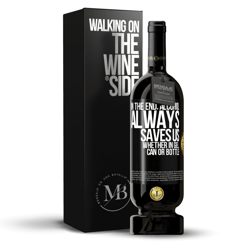49,95 € Free Shipping | Red Wine Premium Edition MBS® Reserve In the end, alcohol always saves us, whether in gel, can or bottle Black Label. Customizable label Reserve 12 Months Harvest 2016 Tempranillo