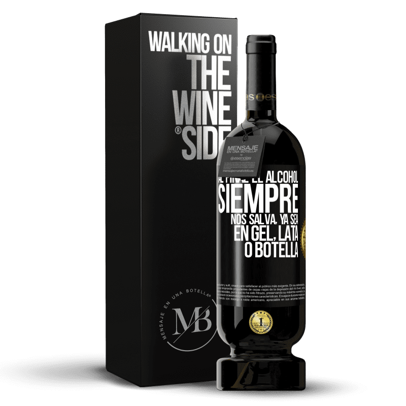 49,95 € Envío gratis | Vino Tinto Edición Premium MBS® Reserva Al final el alcohol siempre nos salva, ya sea en gel, lata o botella Etiqueta Negra. Etiqueta personalizable Reserva 12 Meses Cosecha 2015 Tempranillo