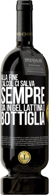 49,95 € Spedizione Gratuita | Vino rosso Edizione Premium MBS® Riserva Alla fine, l'alcol ci salva sempre, sia in gel, lattina o bottiglia Etichetta Nera. Etichetta personalizzabile Riserva 12 Mesi Raccogliere 2016 Tempranillo