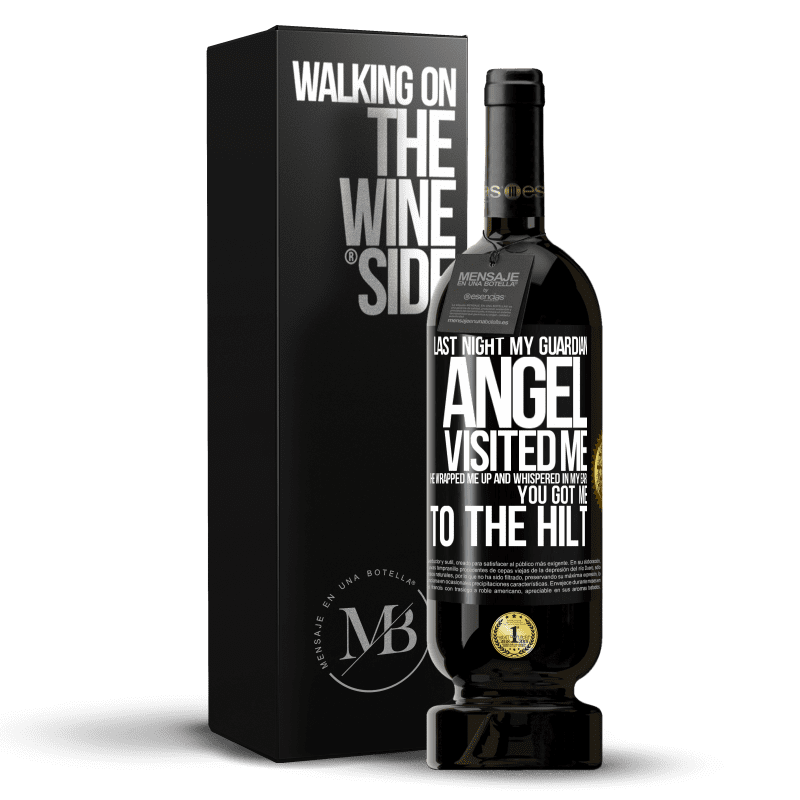 49,95 € Free Shipping | Red Wine Premium Edition MBS® Reserve Last night my guardian angel visited me. He wrapped me up and whispered in my ear: You got me to the hilt Black Label. Customizable label Reserve 12 Months Harvest 2014 Tempranillo
