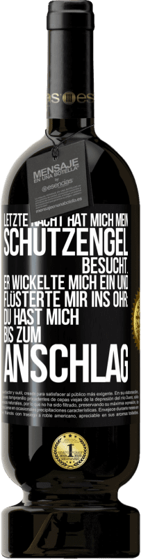 49,95 € | Rotwein Premium Ausgabe MBS® Reserve Letzte Nacht hat mich mein Schutzengel besucht. Er wickelte mich ein und flüsterte mir ins Ohr: Du hast mich bis zum Anschlag Schwarzes Etikett. Anpassbares Etikett Reserve 12 Monate Ernte 2016 Tempranillo