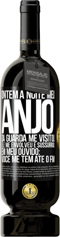 49,95 € | Vinho tinto Edição Premium MBS® Reserva Ontem à noite meu anjo da guarda me visitou. Ele me envolveu e sussurrou em meu ouvido: Você me tem até o fim Etiqueta Preta. Etiqueta personalizável Reserva 12 Meses Colheita 2016 Tempranillo