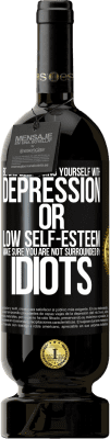49,95 € Free Shipping | Red Wine Premium Edition MBS® Reserve Before diagnosing yourself with depression or low self-esteem, make sure you are not surrounded by idiots Black Label. Customizable label Reserve 12 Months Harvest 2016 Tempranillo