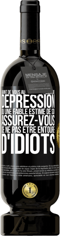 49,95 € | Vin rouge Édition Premium MBS® Réserve Avant de vous autodiagnostiquer une dépression ou une faible estime de soi, assurez-vous de ne pas être entouré d'idiots Étiquette Noire. Étiquette personnalisable Réserve 12 Mois Récolte 2015 Tempranillo