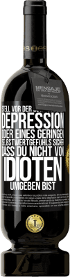 49,95 € Kostenloser Versand | Rotwein Premium Ausgabe MBS® Reserve Stell vor der Diagnose einer Depression oder eines geringen Selbstwertgefühls sicher, dass du nicht von Idioten umgeben bist Schwarzes Etikett. Anpassbares Etikett Reserve 12 Monate Ernte 2016 Tempranillo
