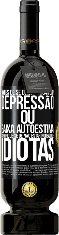 49,95 € | Vinho tinto Edição Premium MBS® Reserva Antes de se diagnosticar com depressão ou baixa autoestima, certifique-se de não estar rodeado de idiotas Etiqueta Preta. Etiqueta personalizável Reserva 12 Meses Colheita 2015 Tempranillo