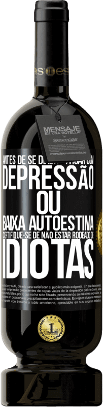 49,95 € | Vinho tinto Edição Premium MBS® Reserva Antes de se diagnosticar com depressão ou baixa autoestima, certifique-se de não estar rodeado de idiotas Etiqueta Preta. Etiqueta personalizável Reserva 12 Meses Colheita 2016 Tempranillo