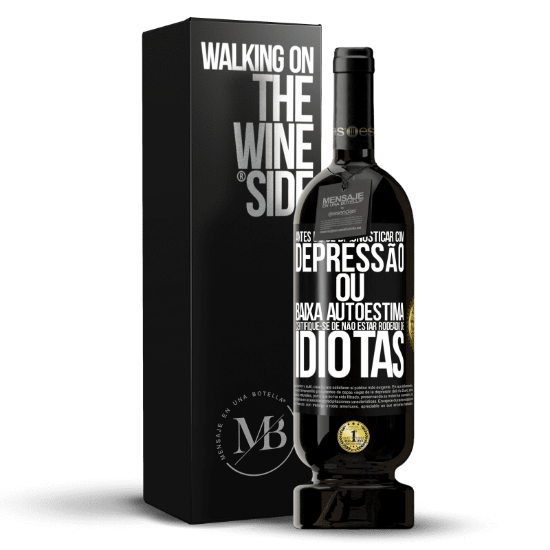 49,95 € Envio grátis | Vinho tinto Edição Premium MBS® Reserva Antes de se diagnosticar com depressão ou baixa autoestima, certifique-se de não estar rodeado de idiotas Etiqueta Preta. Etiqueta personalizável Reserva 12 Meses Colheita 2014 Tempranillo