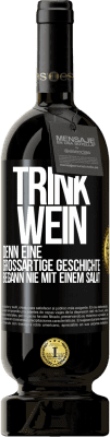 49,95 € Kostenloser Versand | Rotwein Premium Ausgabe MBS® Reserve Trink Wein, denn eine großartige Geschichte begann nie mit einem Salat Schwarzes Etikett. Anpassbares Etikett Reserve 12 Monate Ernte 2016 Tempranillo