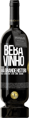 49,95 € Envio grátis | Vinho tinto Edição Premium MBS® Reserva Beba vinho, porque uma grande história nunca começou com uma salada Etiqueta Preta. Etiqueta personalizável Reserva 12 Meses Colheita 2015 Tempranillo