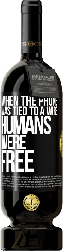 49,95 € 送料無料 | 赤ワイン プレミアム版 MBS® 予約する 電話がワイヤーに結ばれたとき、人間は自由でした ブラックラベル. カスタマイズ可能なラベル 予約する 12 月 収穫 2016 Tempranillo
