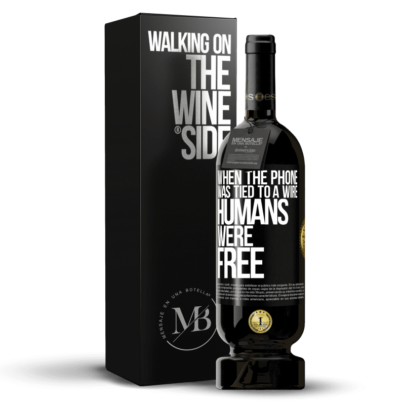 49,95 € Free Shipping | Red Wine Premium Edition MBS® Reserve When the phone was tied to a wire humans were free Black Label. Customizable label Reserve 12 Months Harvest 2014 Tempranillo