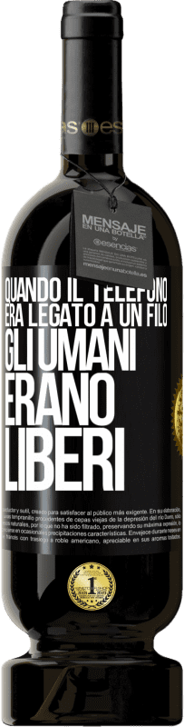 Spedizione Gratuita | Vino rosso Edizione Premium MBS® Riserva Quando il telefono era legato a un filo, gli umani erano liberi Etichetta Nera. Etichetta personalizzabile Riserva 12 Mesi Raccogliere 2014 Tempranillo