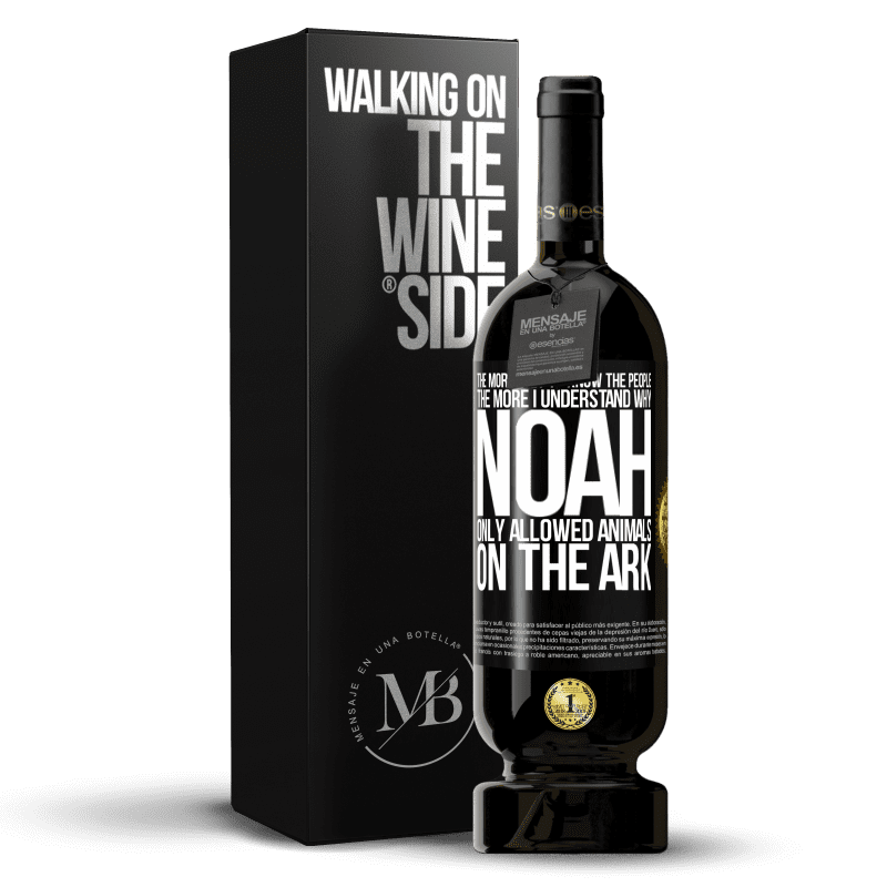 49,95 € Free Shipping | Red Wine Premium Edition MBS® Reserve The more I get to know the people, the more I understand why Noah only allowed animals on the ark Black Label. Customizable label Reserve 12 Months Harvest 2014 Tempranillo