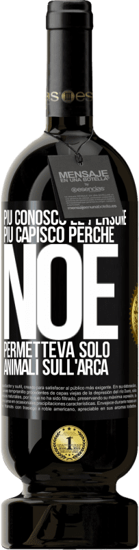 49,95 € | Vino rosso Edizione Premium MBS® Riserva Più conosco le persone, più capisco perché Noè permetteva solo animali sull'arca Etichetta Nera. Etichetta personalizzabile Riserva 12 Mesi Raccogliere 2016 Tempranillo