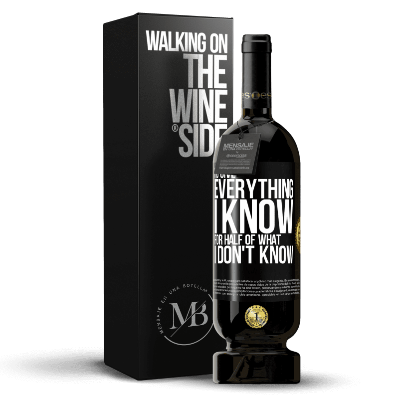 49,95 € Free Shipping | Red Wine Premium Edition MBS® Reserve I'd give everything I know for half of what I don't know Black Label. Customizable label Reserve 12 Months Harvest 2015 Tempranillo