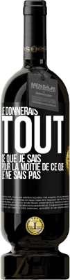 49,95 € Envoi gratuit | Vin rouge Édition Premium MBS® Réserve Je donnerais tout ce que je sais pour la moitié de ce que je ne sais pas Étiquette Noire. Étiquette personnalisable Réserve 12 Mois Récolte 2015 Tempranillo