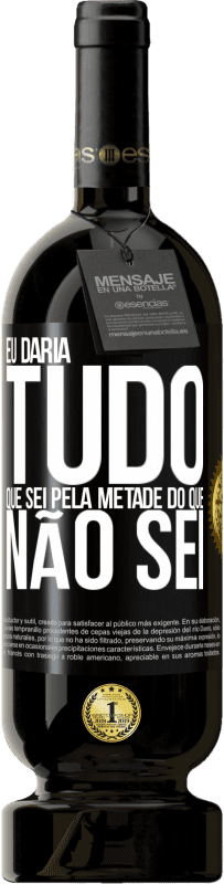 49,95 € | Vinho tinto Edição Premium MBS® Reserva Eu daria tudo que sei pela metade do que não sei Etiqueta Preta. Etiqueta personalizável Reserva 12 Meses Colheita 2016 Tempranillo