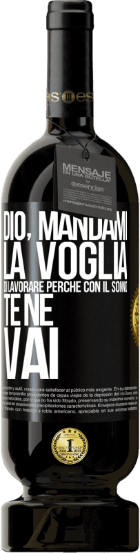 49,95 € | Vino rosso Edizione Premium MBS® Riserva Dio, mandami la voglia di lavorare perché con il sonno te ne vai Etichetta Nera. Etichetta personalizzabile Riserva 12 Mesi Raccogliere 2015 Tempranillo