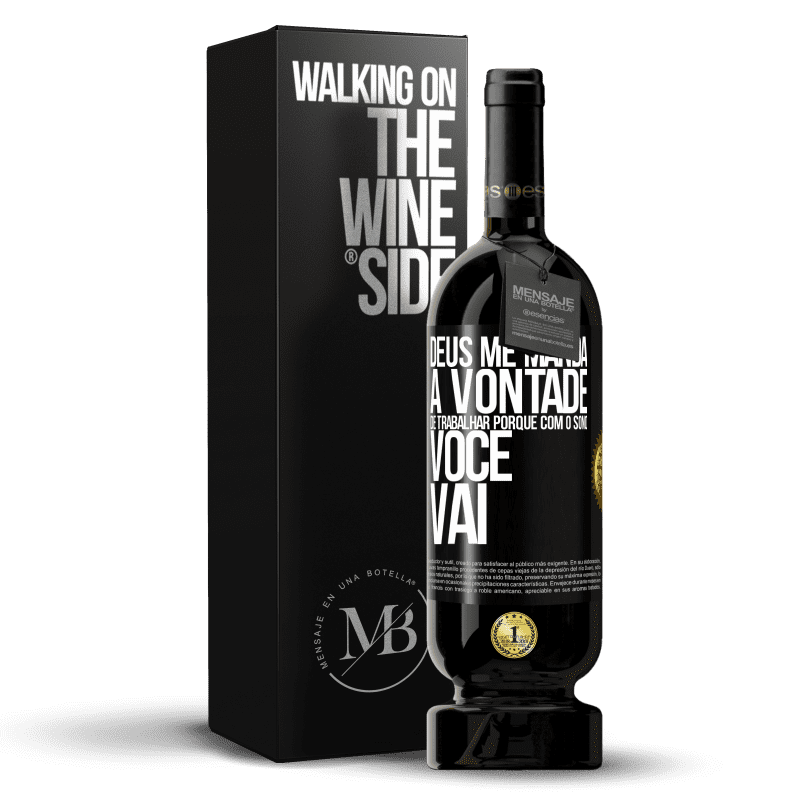 49,95 € Envio grátis | Vinho tinto Edição Premium MBS® Reserva Deus me manda a vontade de trabalhar porque com o sono voce vai Etiqueta Preta. Etiqueta personalizável Reserva 12 Meses Colheita 2016 Tempranillo