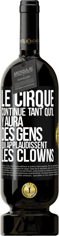 Envoi gratuit | Vin rouge Édition Premium MBS® Réserve Le cirque continue tant qu'il y aura des gens qui applaudissent les clowns Étiquette Noire. Étiquette personnalisable Réserve 12 Mois Récolte 2014 Tempranillo