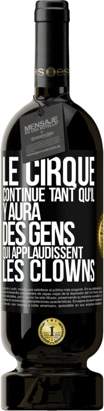 «Le cirque continue tant qu'il y aura des gens qui applaudissent les clowns» Édition Premium MBS® Réserve