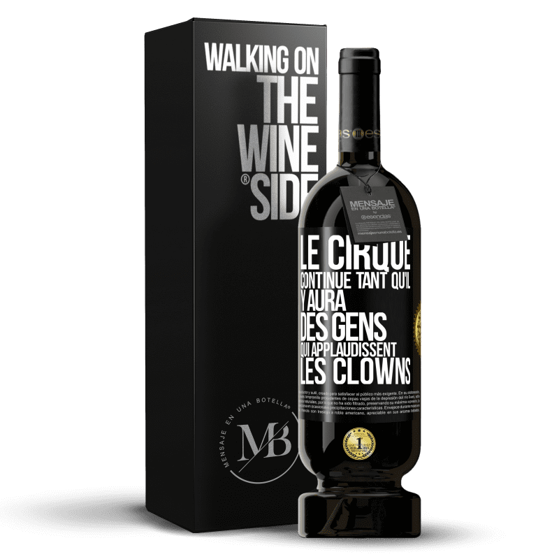 49,95 € Envoi gratuit | Vin rouge Édition Premium MBS® Réserve Le cirque continue tant qu'il y aura des gens qui applaudissent les clowns Étiquette Noire. Étiquette personnalisable Réserve 12 Mois Récolte 2015 Tempranillo