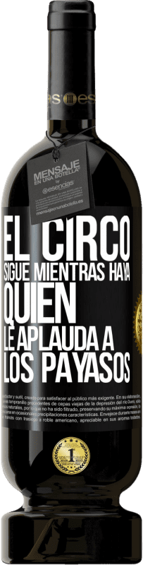 Envío gratis | Vino Tinto Edición Premium MBS® Reserva El circo sigue mientras haya quien le aplauda a los payasos Etiqueta Negra. Etiqueta personalizable Reserva 12 Meses Cosecha 2014 Tempranillo