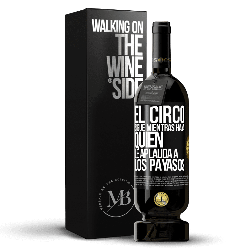 49,95 € Envío gratis | Vino Tinto Edición Premium MBS® Reserva El circo sigue mientras haya quien le aplauda a los payasos Etiqueta Negra. Etiqueta personalizable Reserva 12 Meses Cosecha 2016 Tempranillo
