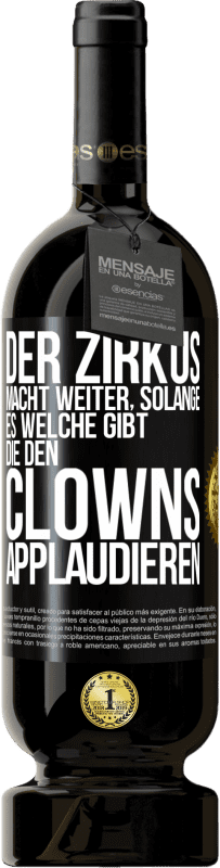 49,95 € | Rotwein Premium Ausgabe MBS® Reserve Der Zirkus macht weiter, solange es welche gibt, die den Clowns applaudieren Schwarzes Etikett. Anpassbares Etikett Reserve 12 Monate Ernte 2015 Tempranillo